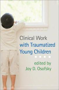 Cover image for Clinical Work with Traumatized Young Children