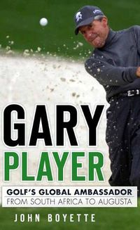 Cover image for Gary Player: Golf's Global Ambassador from South Africa to Augusta