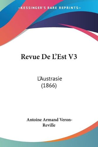 Cover image for Revue de L'Est V3: L'Austrasie (1866)