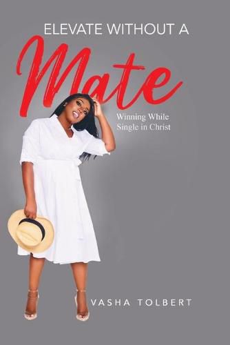 Cover image for Elevate Without A Mate: Winning While Single In Christ