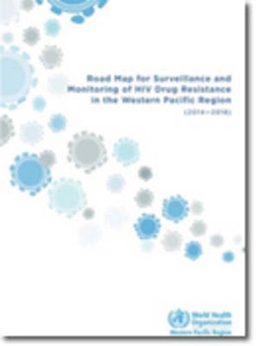 Cover image for Road map for surveillance and monitoring of HIV drug resistance in the Western Pacific Region (2014-2018)