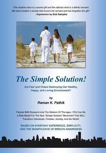 Cover image for The Simple Solution!: Are Fear and Chaos Destroying Our Healthy, Happy, and Loving Environment?