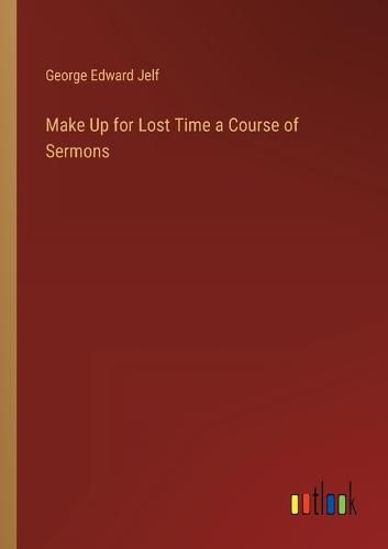 Cover image for Make Up for Lost Time a Course of Sermons
