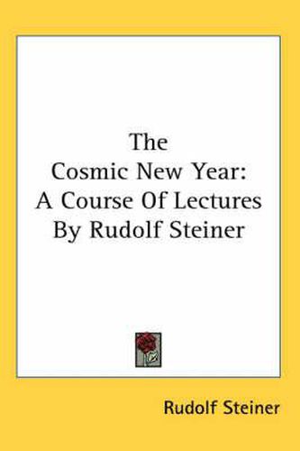The Cosmic New Year: A Course of Lectures by Rudolf Steiner