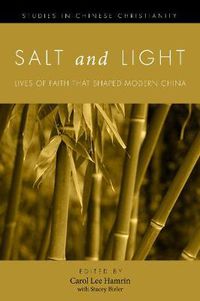 Cover image for Salt and Light, Volume 1: Lives of Faith That Shaped Modern China