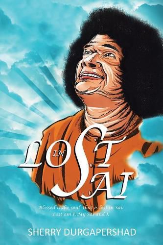 Cover image for Lost in Sai: Blessed Is the Soul That Is Lost in Sai. Lost Am I. My Sai and I