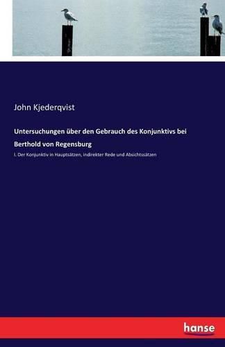 Cover image for Untersuchungen uber den Gebrauch des Konjunktivs bei Berthold von Regensburg: I. Der Konjunktiv in Hauptsatzen, indirekter Rede und Absichtssatzen