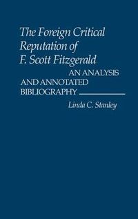 Cover image for The Foreign Critical Reputation of F. Scott Fitzgerald: An Analysis and Annotated Bibliography