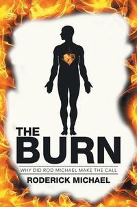 Cover image for The Burn: Why Did Rod Michael Make the Call