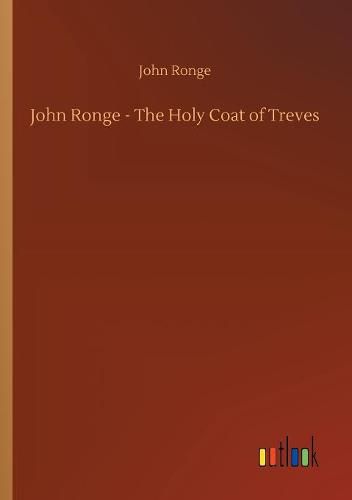 Cover image for John Ronge - The Holy Coat of Treves