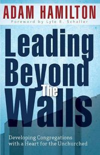 Cover image for Leading Beyond the Walls 21293: Developing Congregations with a Heart for the Unchurched