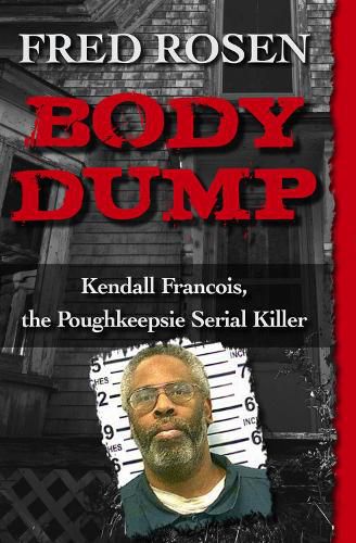 Body Dump: Kendall Francois, the Poughkeepsie Serial Killer