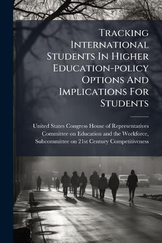 Cover image for Tracking International Students In Higher Education-policy Options And Implications For Students