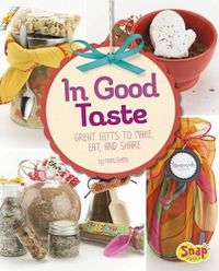 Cover image for In Good Taste: Great Gifts to Make, Eat, and Share