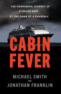 Cover image for Cabin Fever: The Harrowing Journey of a Cruise Ship at the Dawn of a Pandemic