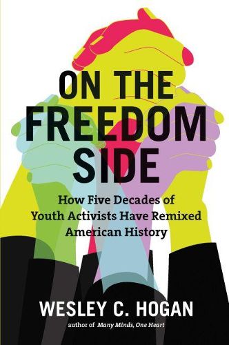 Cover image for On the Freedom Side: How Five Decades of Youth Activists Have Remixed American History