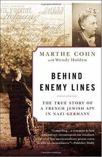 Cover image for Behind Enemy Lines: The True Story of a French Jewish Spy in Nazi Germany