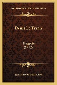 Cover image for Denis Le Tyran: Tragedie (1752)