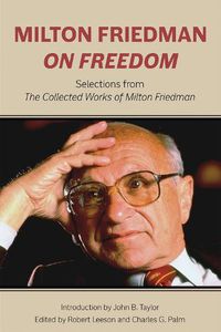 Cover image for Milton Friedman on Freedom: Selections from The Collected Works of Milton Friedman