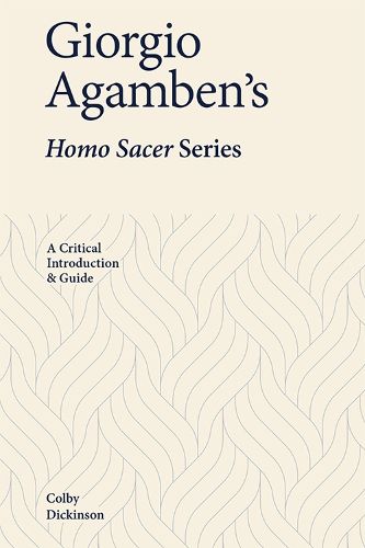 Giorgio Agamben's Homo Sacer Series: A Critical Introduction and Guide