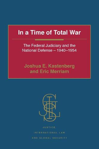 Cover image for In a Time of Total War: The Federal Judiciary and the National Defense - 1940-1954