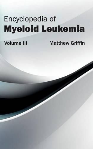 Cover image for Encyclopedia of Myeloid Leukemia: Volume III