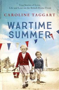 Cover image for Wartime Summer: True Stories of Love, Life and Loss on the British Home Front