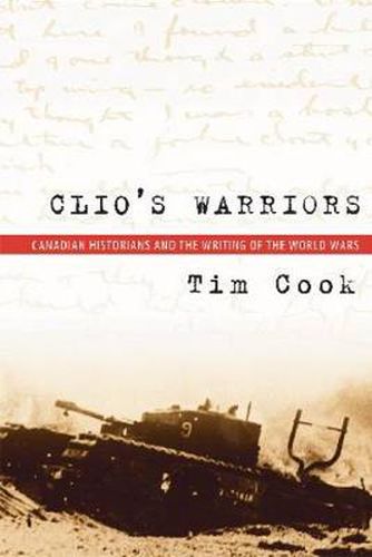 Cover image for Clio's Warriors: Canadian Historians and the Writing of the World Wars