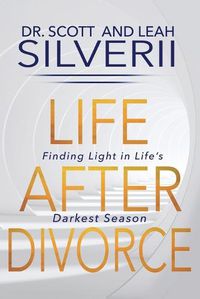 Cover image for Life After Divorce: Finding Light In Life's Darkest Season