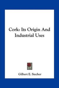 Cover image for Cork: Its Origin and Industrial Uses