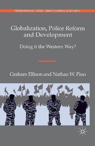 Cover image for Globalization, Police Reform and Development: Doing it the Western Way?