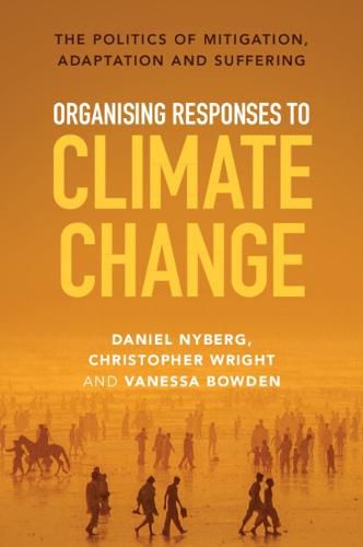 Organising Responses to Climate Change: The Politics of Mitigation, Adaptation and Suffering