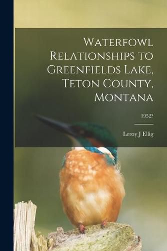 Cover image for Waterfowl Relationships to Greenfields Lake, Teton County, Montana; 1952?