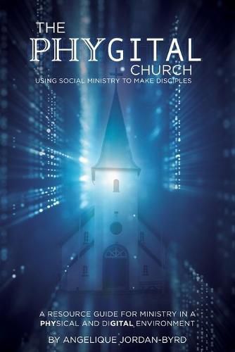 Cover image for &#65279;&#65279;The Phygital Church: Using Social Ministry to Make Disciples