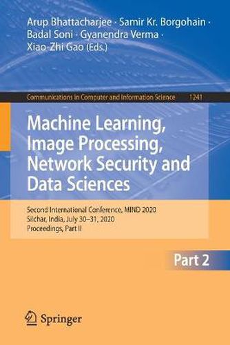 Cover image for Machine Learning, Image Processing, Network Security and Data Sciences: Second International Conference, MIND 2020, Silchar, India, July 30 - 31, 2020, Proceedings, Part II