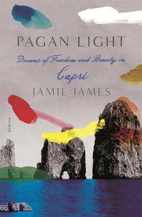 Cover image for Pagan Light: Dreams of Freedom and Beauty in Capri