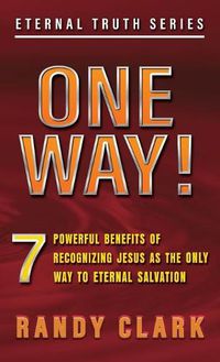 Cover image for One Way!: 7 Powerful Benefits Of Recognizing Jesus As The Only Way To Eternal Salvation