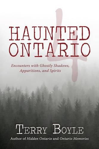 Haunted Ontario 4: Encounters with Ghostly Shadows, Apparitions, and Spirits