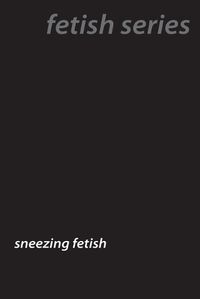 Cover image for Sneeze Fetish Secrets