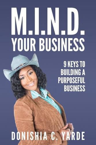Cover image for M.I.N.D. Your Business: 9 Keys To Building A Purposeful Business
