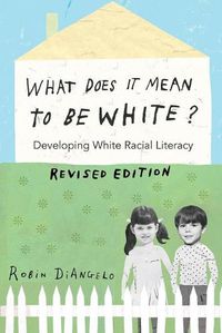 Cover image for What Does It Mean to Be White?: Developing White Racial Literacy - Revised Edition