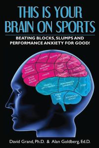 Cover image for This Is Your Brain on Sports: Beating Blocks, Slumps and Performance Anxiety for Good!