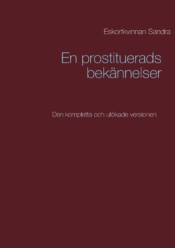 Cover image for En prostituerads bekannelser: Den kompletta och utoekade versionen