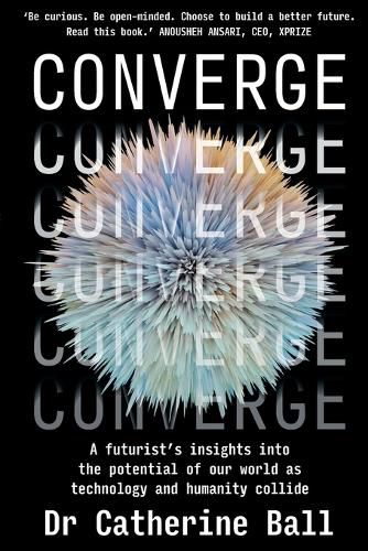 Cover image for Converge: A Futurist s insights into the potential of our world as technology and humanity collide