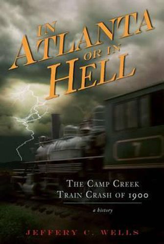 Cover image for The Camp Creek Train Crash of 1900: In Atlanta or in Hell