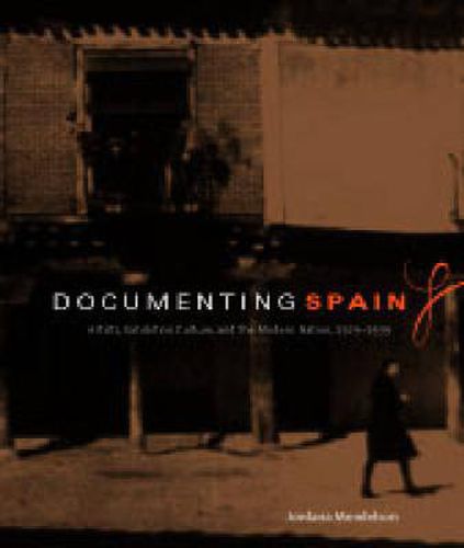 Cover image for Documenting Spain: Artists, Exhibition Culture, and the Modern Nation, 1929-1939