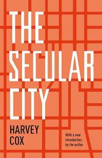 Cover image for The Secular City: Secularization and Urbanization in Theological Perspective