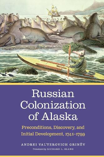 Cover image for Russian Colonization of Alaska: Preconditions, Discovery, and Initial Development, 1741-1799