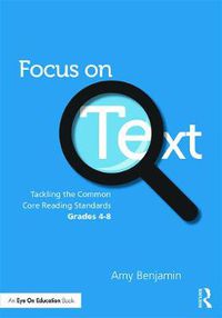 Cover image for Focus on Text: Tackling the Common Core Reading Standards, Grades 4-8