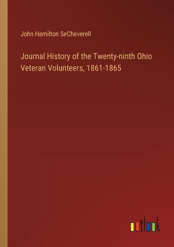 Cover image for Journal History of the Twenty-ninth Ohio Veteran Volunteers, 1861-1865